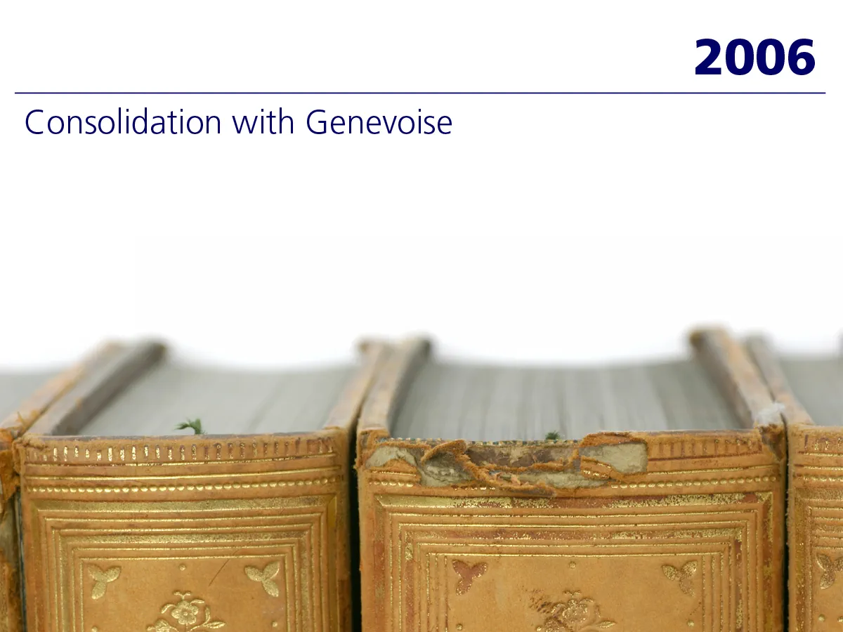2006: Consolidation with Genevoise 